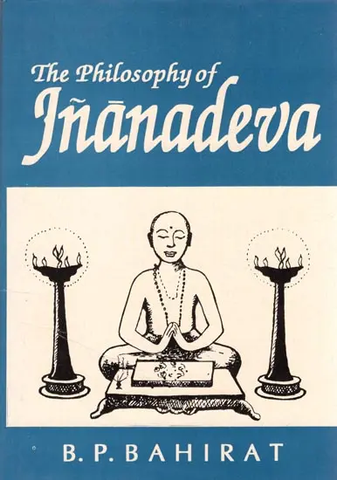 The Philosophy of Jnanadeva by B.P.Bahirat