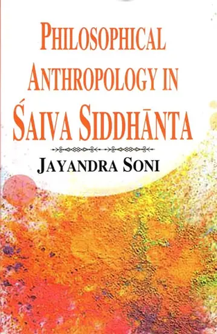 Philosophical Anthropology in Saiva Siddhanta by Jayandra Soni