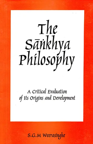 The Sankhya Philosophy,A Critical Evaluation of Its Origins and Development by S.G.M.Weerasinghe