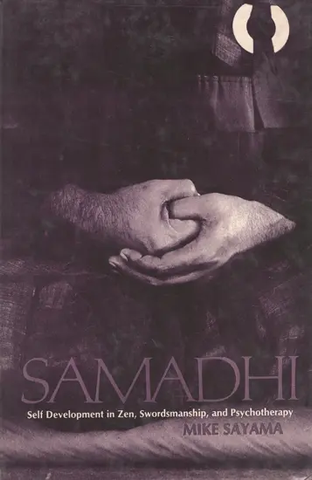 Samadhi (Self Development in Zen, Swordsmanship, and Psychotherapy by Mike Sayama