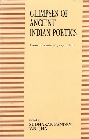 Glimpses of Ancient Indian Poetics,From Bharata to Jagannatha by Sudhakara Pandey