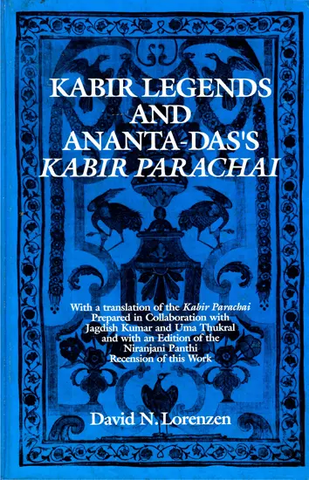Kabir Legends and Ananta-Das's Kabir Parachai by David N.Lorenzen
