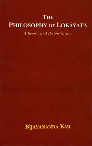 The Philosophy of Lokayata: A Review and Reconstruction by Bijayananda Kar