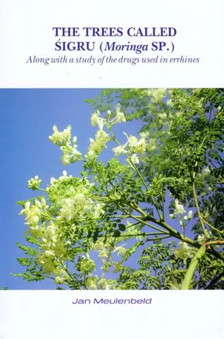 The Trees Called Sigur,Moringa SP Along With a Study of the Drugs Used in Errhines by Jan Meulenbeld