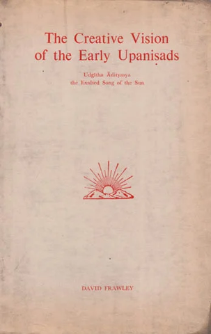 The Creative Vision of the Early Upanisads: Udgitha Adityasya the exhalted song of the sun