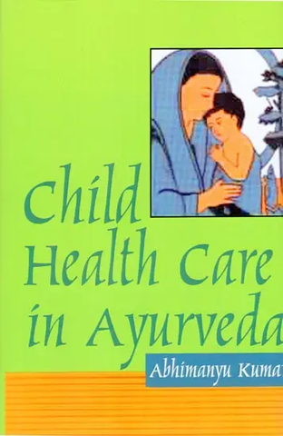 Child Health Care in Ayurveda by Abhimanyu Kumar
