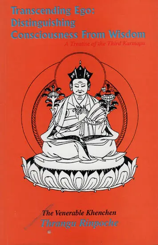 Transcending Ego,Distinguishing Consciousness from Wisdom by Thrangu Rinpoche