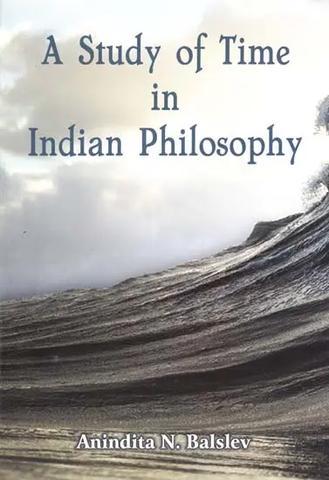 A Study of Time in Indian Philosophy by Anindita N. Balslev