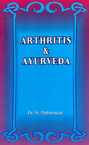 Arthritis and Ayurveda by Dr. K. Nishteswar