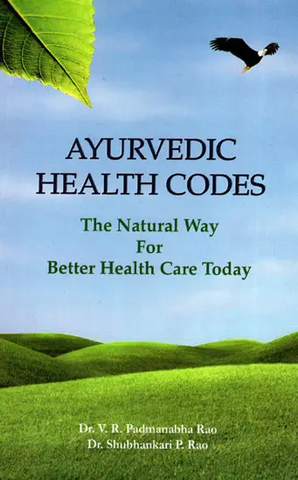 Ayurvedic Health Codes (The Natural Way For Better Health Care Today) by V.R.Padmanabha Rao
