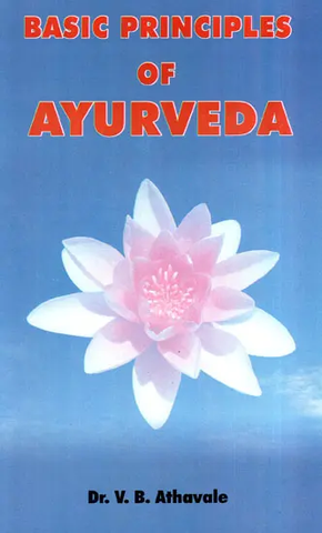 Basic Principles of Ayurveda by Dr.V.B. Athavale