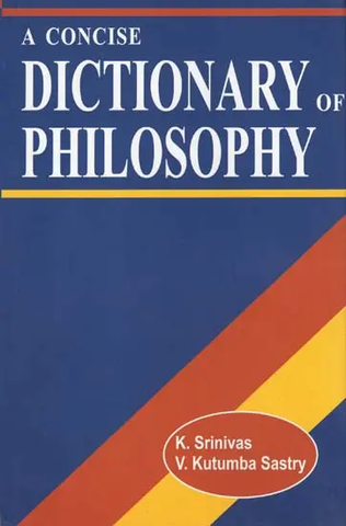 A Concise Dictionary of Philosophy by K. Srinivas