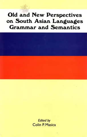 Old and New Perspectives on South Asian Languages Grammar and Semantics by Colin P.Masica