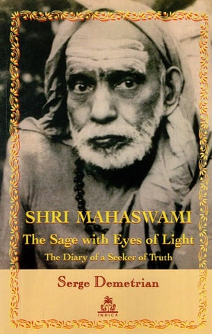 Shri Mahaswami - The Sage With Eyes of Light (The Diary of A Seeker of Truth) by Serge Demetrian