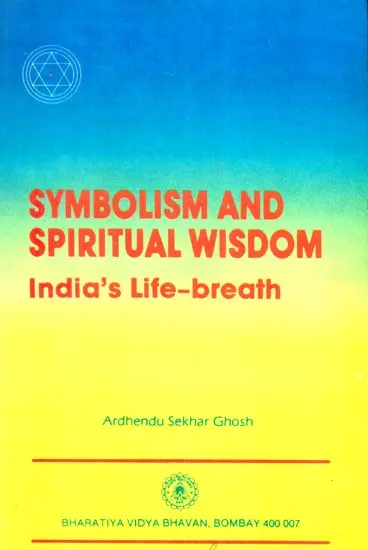 Symbolism And Spiritual Wisdom- India's Life Breath by Ardhendu Sekhar Ghosh