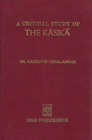 काशिका का समालोचनात्मक अध्ययन: A Critical Study of The Kasika by Dr. Raghuvir Vedalankar