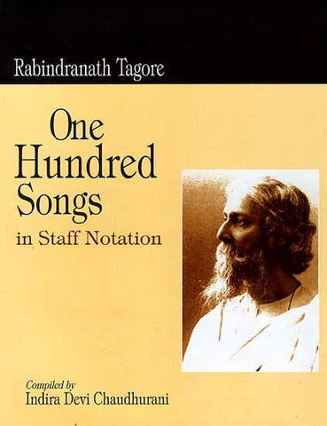 Rabindranath Tagore: One Hundred Songs in Staff Notation by Indira Devi Chaudhurani