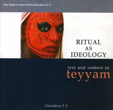 Ritual as Ideology (Text and Context In Teyyam) by Chandran T.v