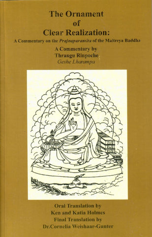 The Ornament of Clear Realization,A Commentary on the Prajnaparamita of the Maitreya Buddha by Thrangu Rinpoche