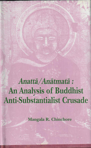 Anatta/Anatmata: An Analysis of Buddhist Anti-Substantialist Crusade by Mangala R.Chinchore