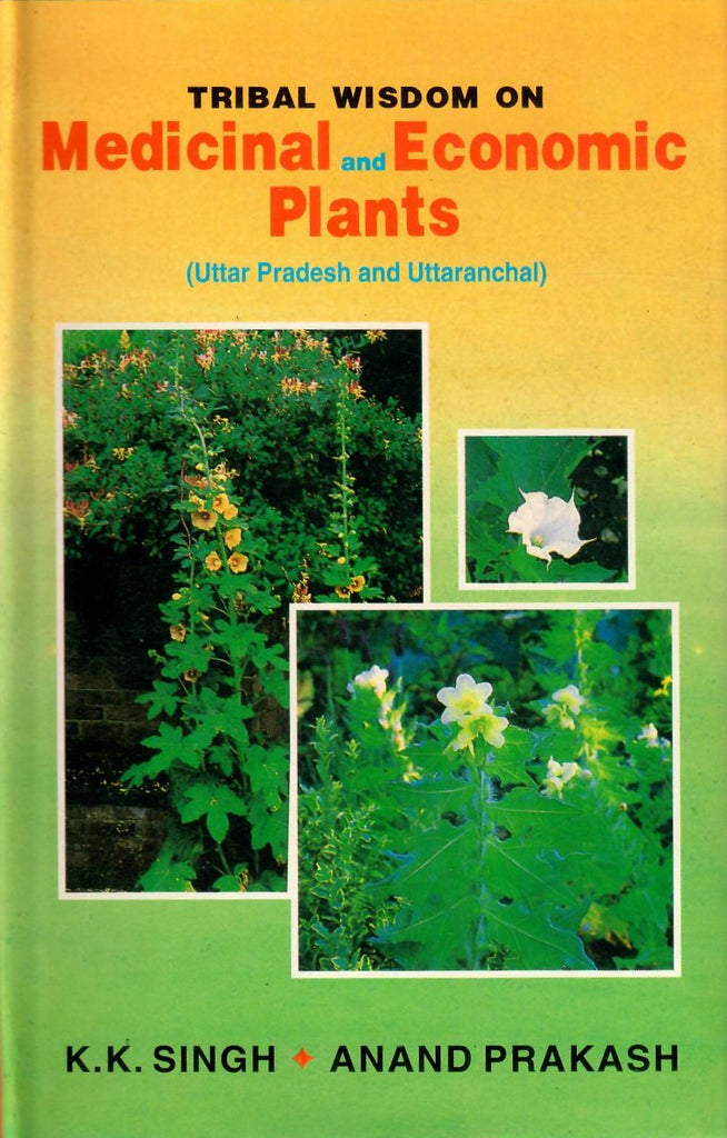 Tribal Wisdom on Medicinal and Economic Plants,Uttar Pradesh and Uttaranchal by K.K.Singh