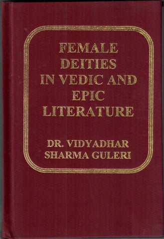 Female Deities in Vedic and Epic Literature by Dr.Vidyadhar Sharma Guleri