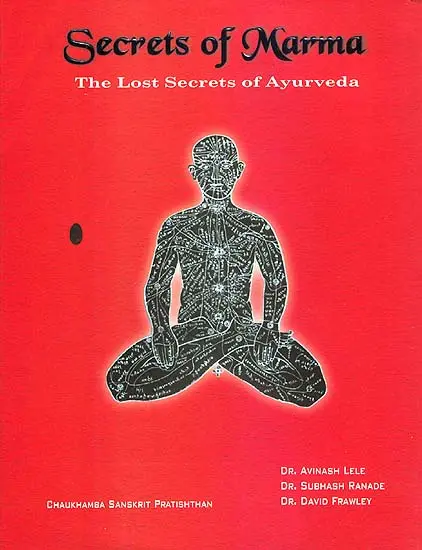 Secrets of Marma: The Lost Secrets of Ayurveda, by Avinash Lele