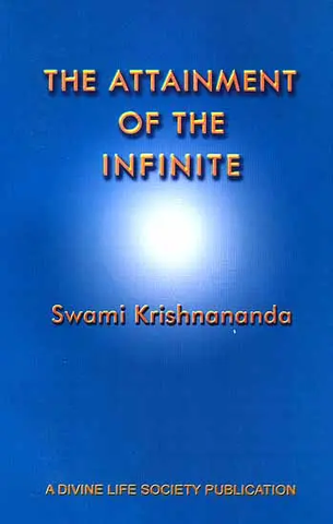 The Attainment of the Infinite by Swami krishnananda