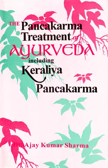 The Pancakarma Treatment of Ayurveda Including Keraliya Pancakarma by Ajay Kumar Sharma