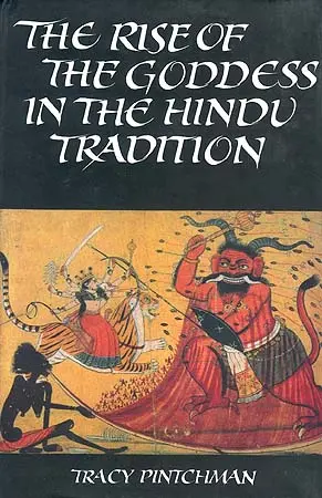 The Rise of the Goddess in the Hindu Tradition by Tracy Pintchman