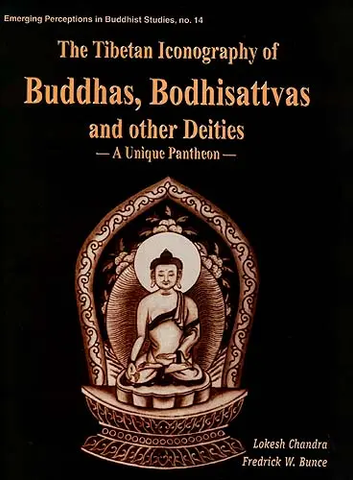 The Tibetan Iconography of Buddhas, Bodhisattvas and other Deities: A Unique Pantheon by Lokesh Chandra