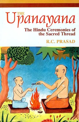 The Upanayana,The Hindu Ceremonies Of The Sacred Thread by R.C. Prasad