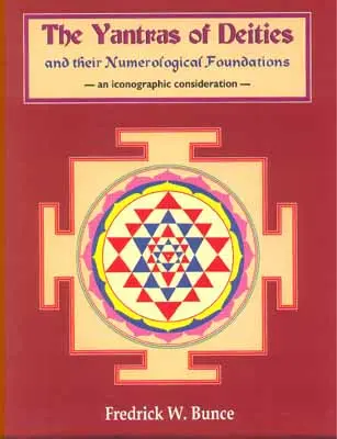 The Yantras of Deities and their Numerological Foundations,an iconographic consideration by Fredrick W.Bunce