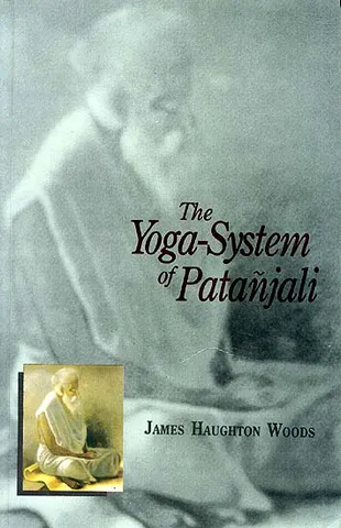 The Yoga-System of Patanjali by James Haughton Woods