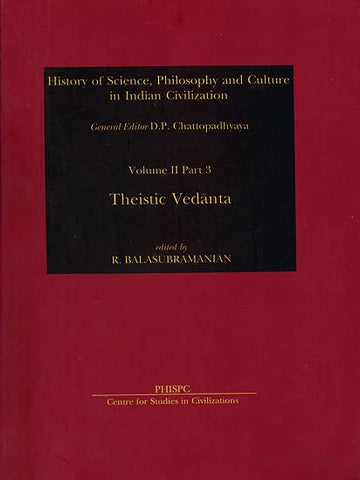 Theistic Vedanta: History of Science, Philosophy and Culture in Indian Civilization (Volume 2, Part 3) by r balasubramanian