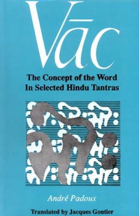 Vac,The Concept of the Word in Selected Hindu Tantras by Andre' Padoux