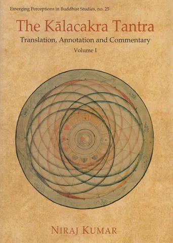 The Kalacakra Tantra- Translation, Annotation and Commentary (Vol-I) by Niraj Kumar