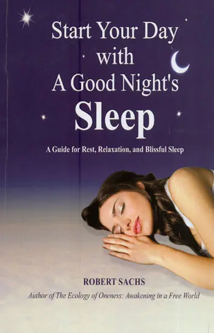 Start Your Day with a Good Night's Sleep - A Guide for Rest, Relaxation, and Blissful Sleep by Robert Sachs