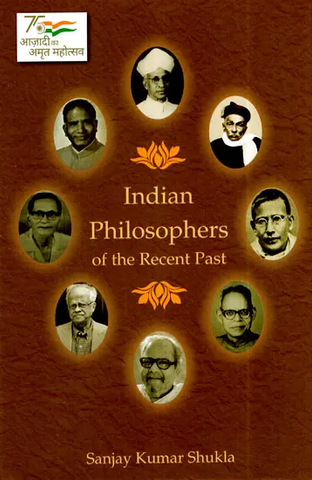 Indian Philosophers Of The Recent Past by Sanjay Kumar Shukla