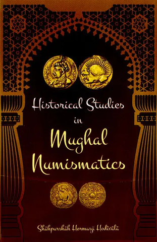 Historical Studies in Mughal Numismatics by Shahpurshah Hormasji Hodivala