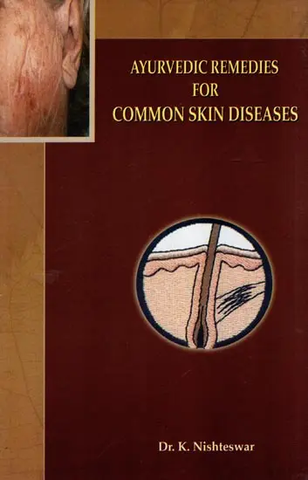 Ayurvedic Remedies for Common Skin Diseases by K.Nishteswar