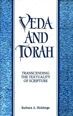 Veda and Torah,Transcending the Textuality of Scripture by Barbara A.Holdrege