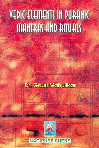 Vedic Elements In Puranic Mantras and Rituals by Dr. Gauri Mahulikar