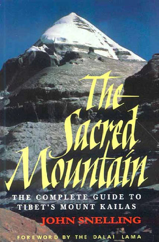 The Sacred Mountain: The Complete Guide to Tibet's Mount Kailas by John Snelling, Dalai Lama
