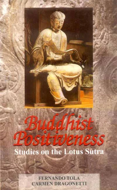 Buddhist Positiveness: Studies on the Lotus Sutra by Fernando Tola & Carmen Dragonetti