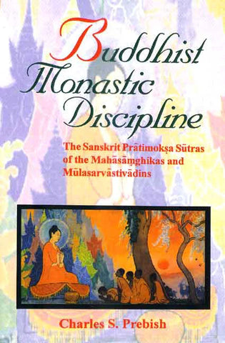 Buddhist Monastic Discipline: The Sanskrit Pratimoksa Sutras of the Mahasamghikas and Mulasarvastivadins by Charles S. Prebish