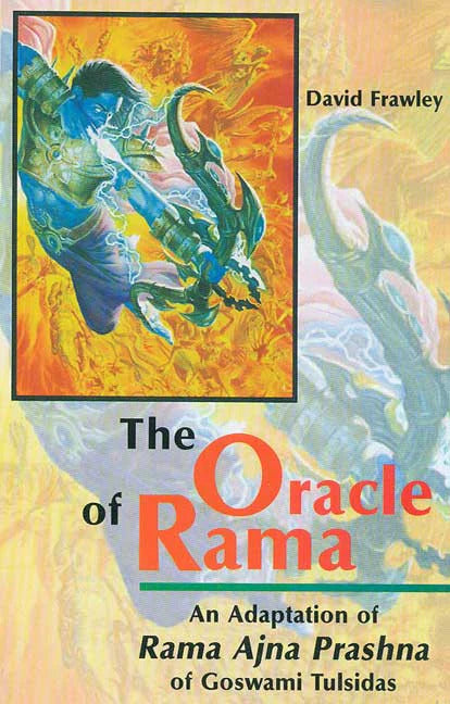 The Oracle of Rama: An Adaptation of Rama Ajna Prashna of Goswami Tulsidas by David Frawley