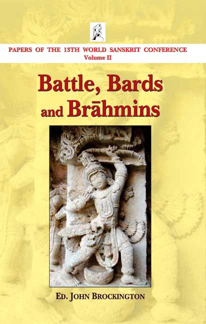 Battle, Bards and Brahmins: Papers of the 13th World Sanskrit Conference Volume II by John Brockington