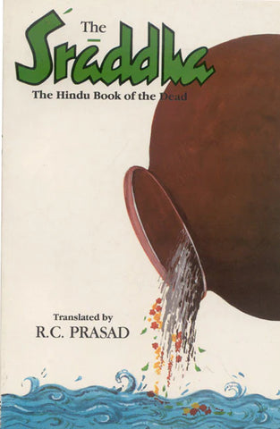 The Sraddha: The Hindu Book of the Dead (A Treatise on the Sraddha Ceremonies) by R. C. Prasad