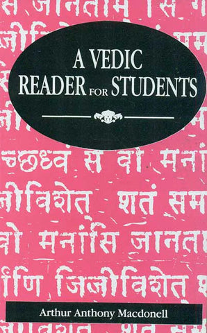 A Vedic Reader for Students: Containing thirty hymns of the Rigveda in the original Samhita and Pada texts, with trans eration, translation, explanatory notes, introduction, vocabulary by Arthur Anthony Macdonell